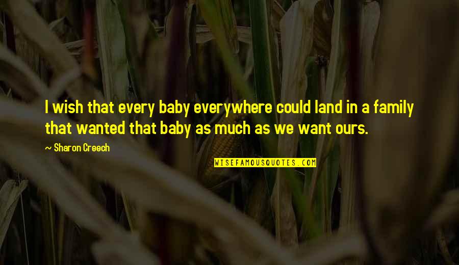 Being Undeniable Quotes By Sharon Creech: I wish that every baby everywhere could land