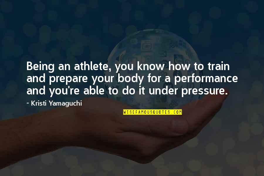 Being Under Pressure Quotes By Kristi Yamaguchi: Being an athlete, you know how to train