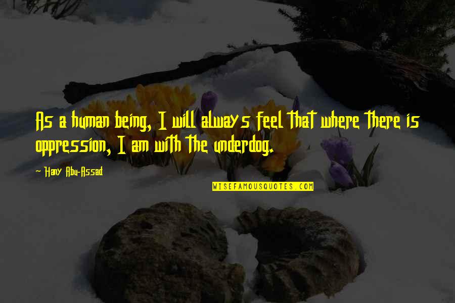 Being Underdog Quotes By Hany Abu-Assad: As a human being, I will always feel