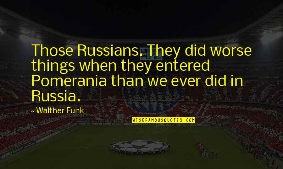 Being Underestimated In Sports Quotes By Walther Funk: Those Russians. They did worse things when they