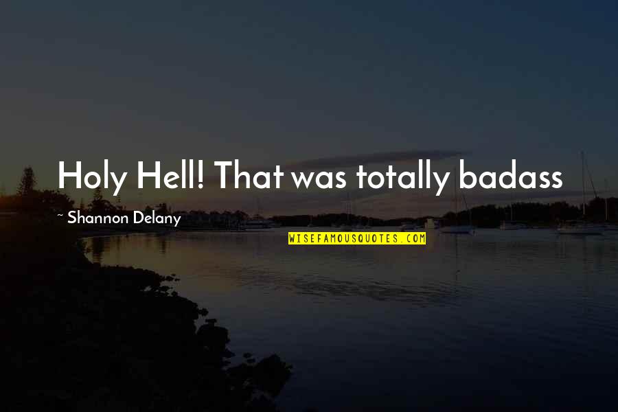 Being Underestimated Me Quotes By Shannon Delany: Holy Hell! That was totally badass