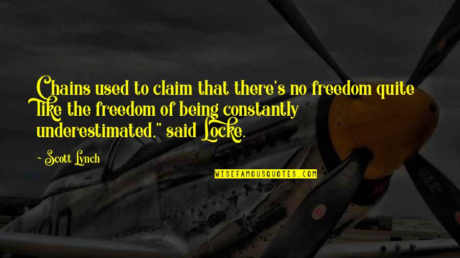 Being Underestimated Quotes By Scott Lynch: Chains used to claim that there's no freedom