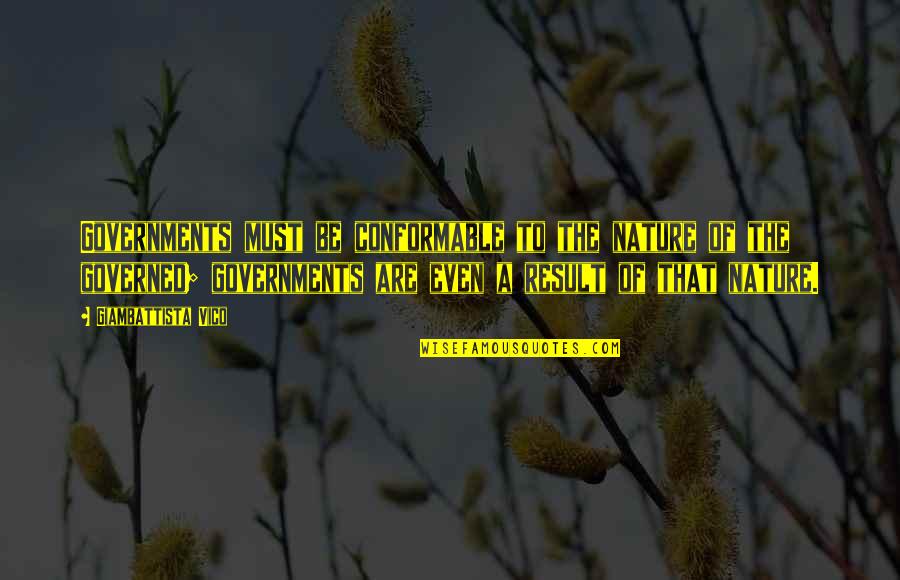 Being Underrated Quotes By Giambattista Vico: Governments must be conformable to the nature of