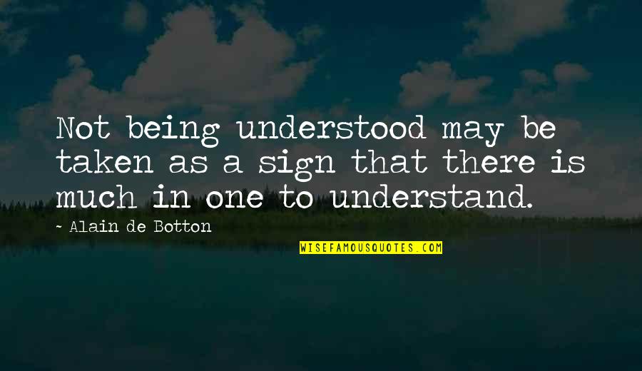 Being Understood Quotes By Alain De Botton: Not being understood may be taken as a