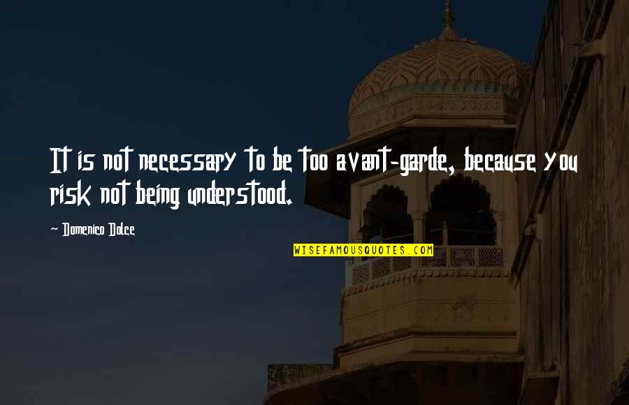 Being Understood Quotes By Domenico Dolce: It is not necessary to be too avant-garde,