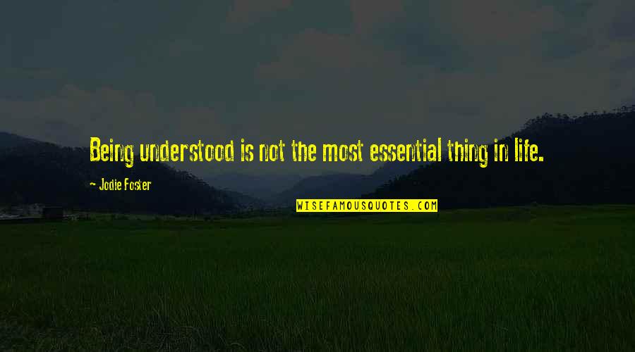 Being Understood Quotes By Jodie Foster: Being understood is not the most essential thing