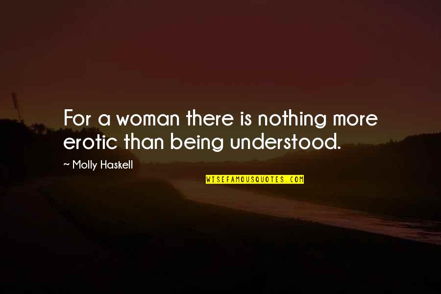 Being Understood Quotes By Molly Haskell: For a woman there is nothing more erotic