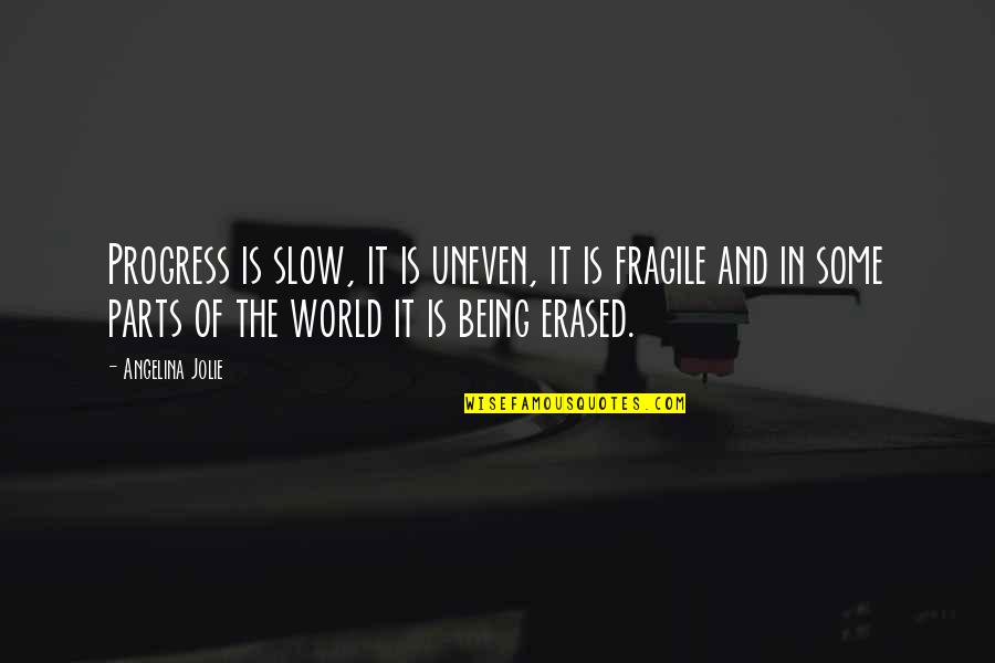 Being Uneven Quotes By Angelina Jolie: Progress is slow, it is uneven, it is