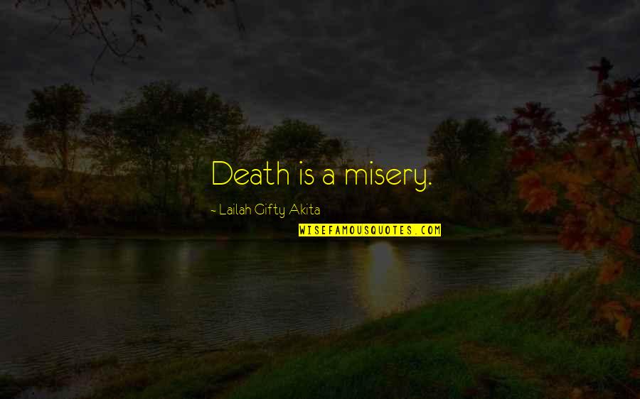 Being Unfiltered Quotes By Lailah Gifty Akita: Death is a misery. Being Unfiltered Quotes By Lailah Gifty Akita: Death is a misery.