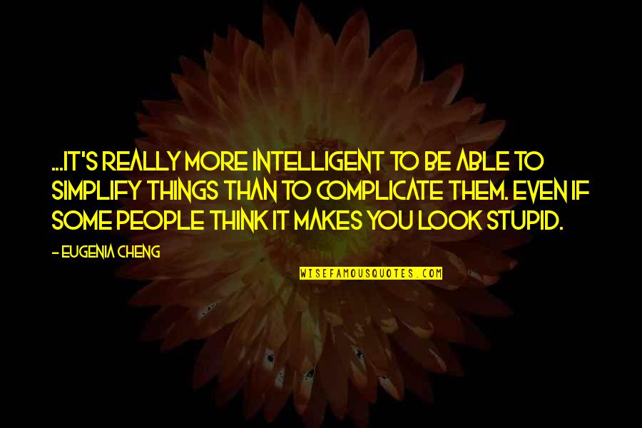 Being Unforgettable Person Quotes By Eugenia Cheng: ...it's really more intelligent to be able to