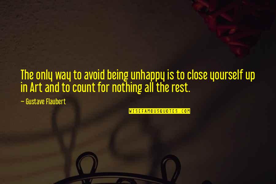 Being Unhappy With Yourself Quotes By Gustave Flaubert: The only way to avoid being unhappy is