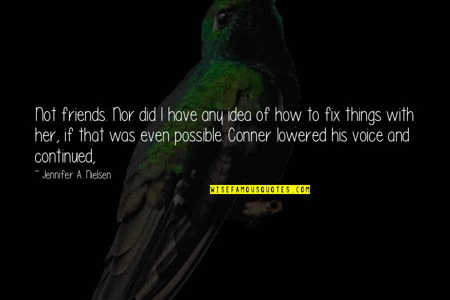 Being Unheard Quotes By Jennifer A. Nielsen: Not friends. Nor did I have any idea