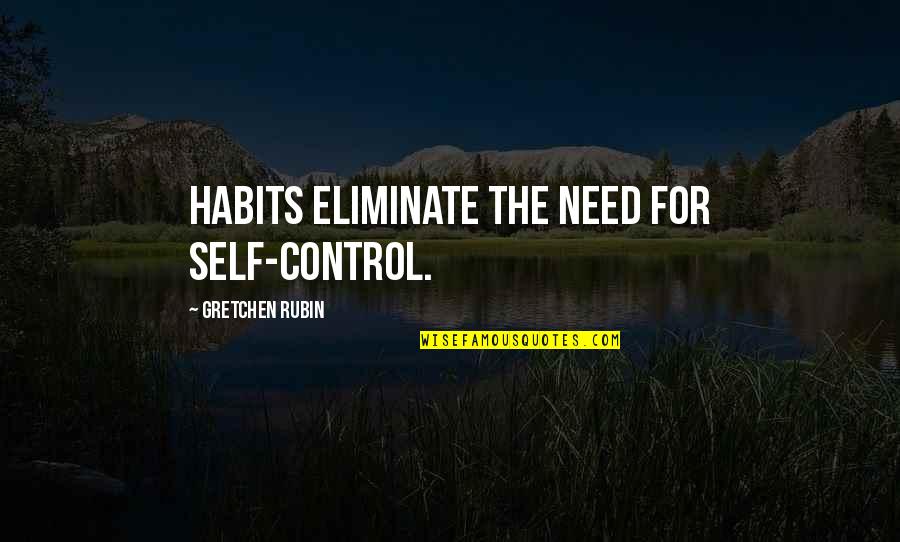 Being Unimportant Quotes By Gretchen Rubin: Habits eliminate the need for self-control.