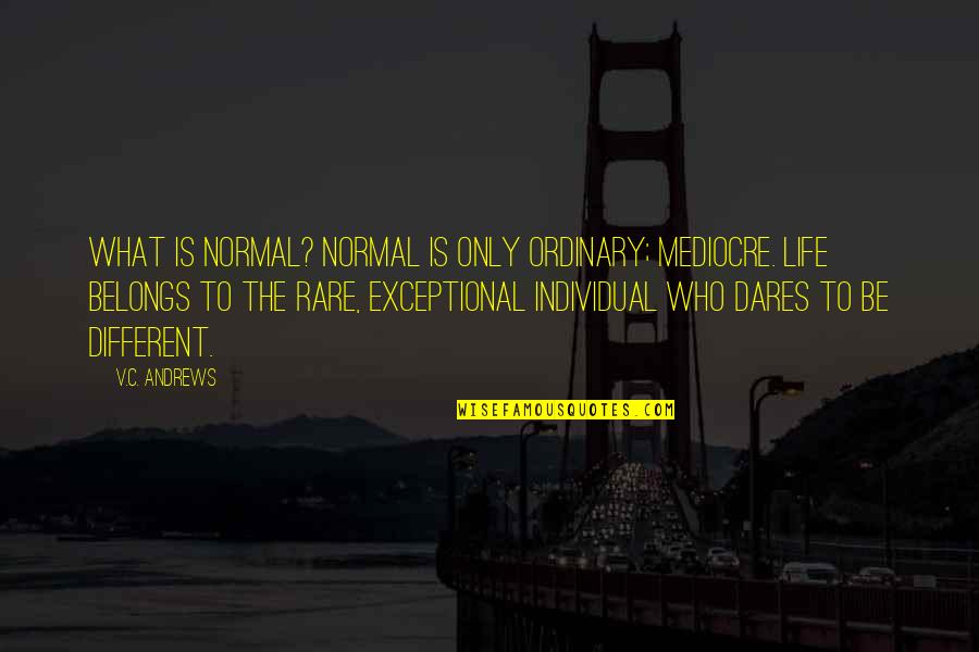 Being Uninspired Quotes By V.C. Andrews: What is normal? Normal is only ordinary; mediocre.