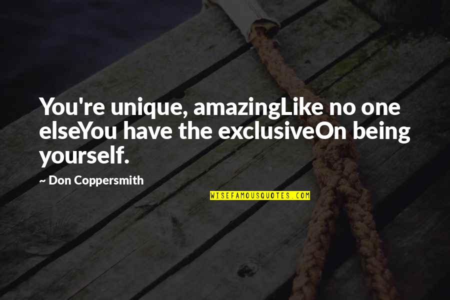 Being Unique And Yourself Quotes By Don Coppersmith: You're unique, amazingLike no one elseYou have the