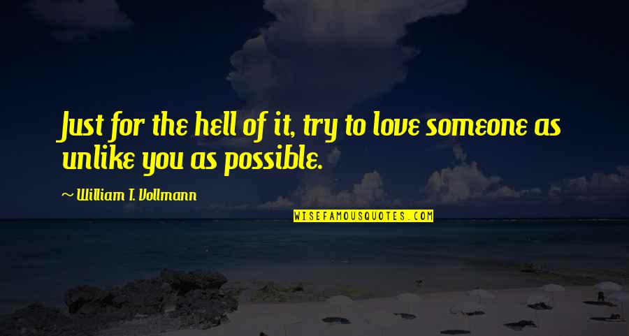 Being Unique Girl Quotes By William T. Vollmann: Just for the hell of it, try to Being Unique Girl Quotes By William T. Vollmann: Just for the hell of it, try to