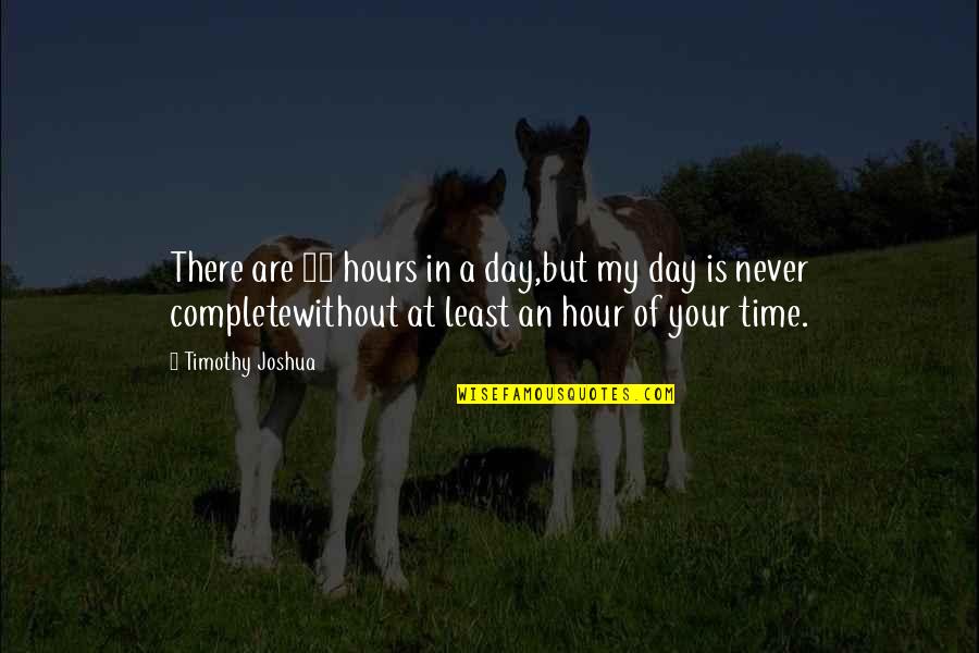 Being Unique In A Positive Way Quotes By Timothy Joshua: There are 24 hours in a day,but my Being Unique In A Positive Way Quotes By Timothy Joshua: There are 24 hours in a day,but my