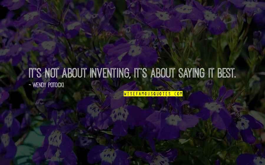 Being Unique Style Quotes By Wendy Potocki: It's not about inventing, it's about saying it