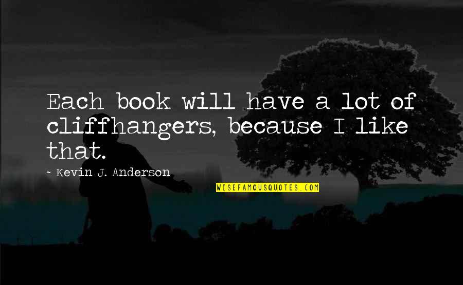 Being Unlovable Quotes By Kevin J. Anderson: Each book will have a lot of cliffhangers,