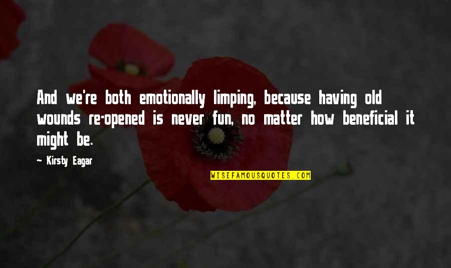 Being Unloved Tumblr Quotes By Kirsty Eagar: And we're both emotionally limping, because having old