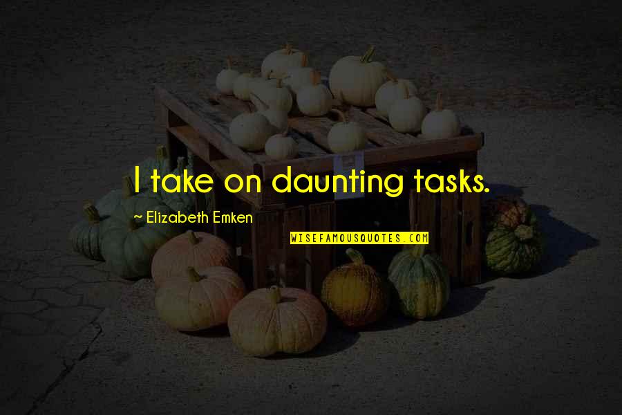 Being Unmotivated Quotes By Elizabeth Emken: I take on daunting tasks.