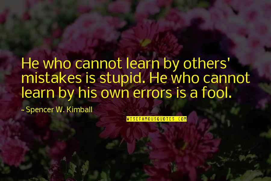 Being Unmotivated Quotes By Spencer W. Kimball: He who cannot learn by others' mistakes is