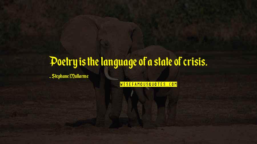 Being Unmotivated Quotes By Stephane Mallarme: Poetry is the language of a state of