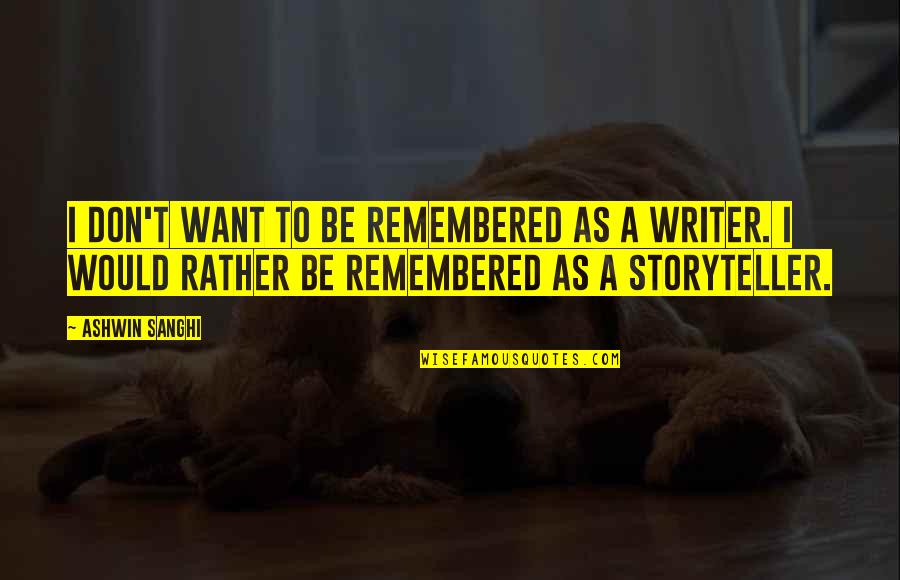 Being Unphotogenic Quotes By Ashwin Sanghi: I don't want to be remembered as a Being Unphotogenic Quotes By Ashwin Sanghi: I don't want to be remembered as a