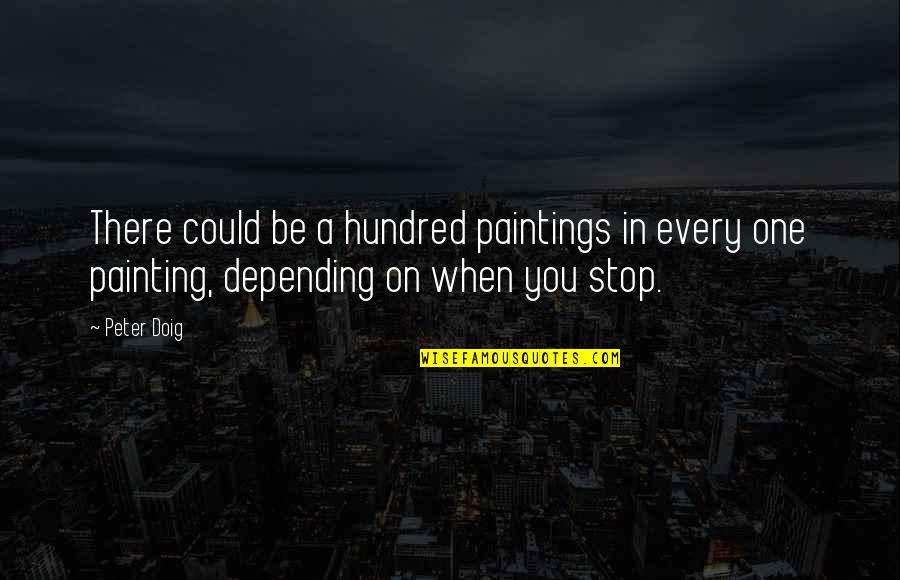 Being Unphotogenic Quotes By Peter Doig: There could be a hundred paintings in every