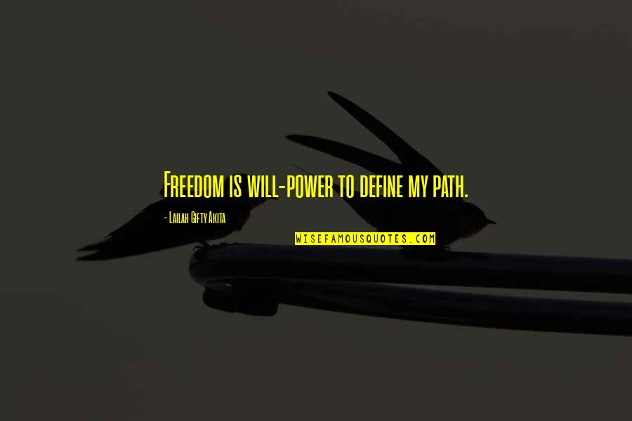 Being Unshakable Quotes By Lailah Gifty Akita: Freedom is will-power to define my path.