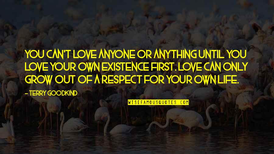 Being Unsupported Quotes By Terry Goodkind: You can't love anyone or anything until you