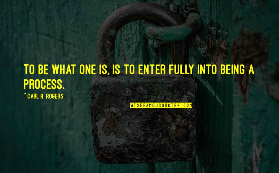 Being Unsure About Life Quotes By Carl R. Rogers: To be what one is, is to enter