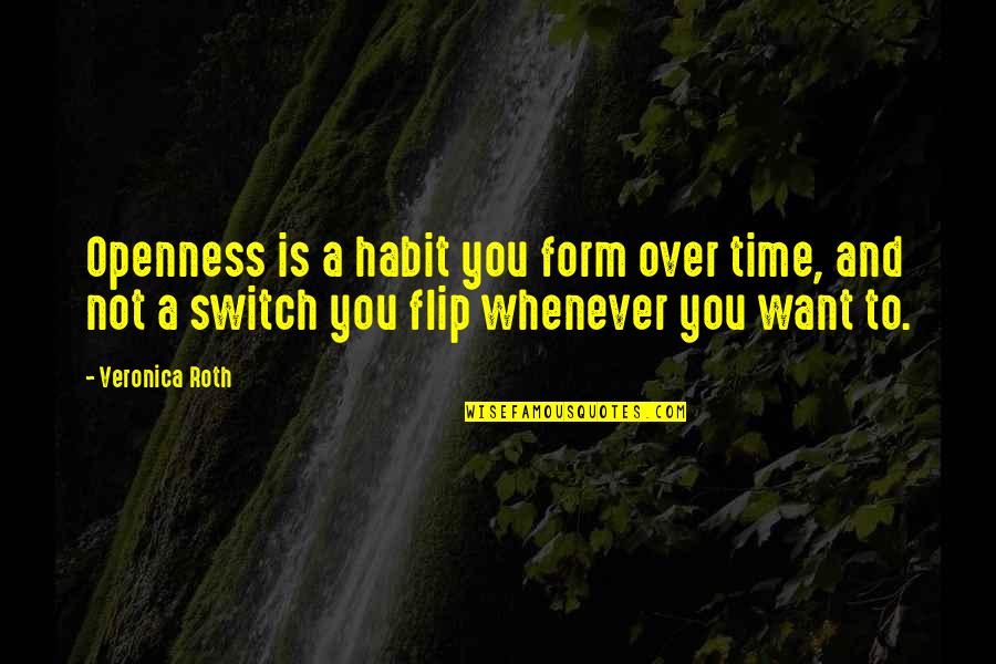 Being Unsure Of A Relationship Quotes By Veronica Roth: Openness is a habit you form over time,