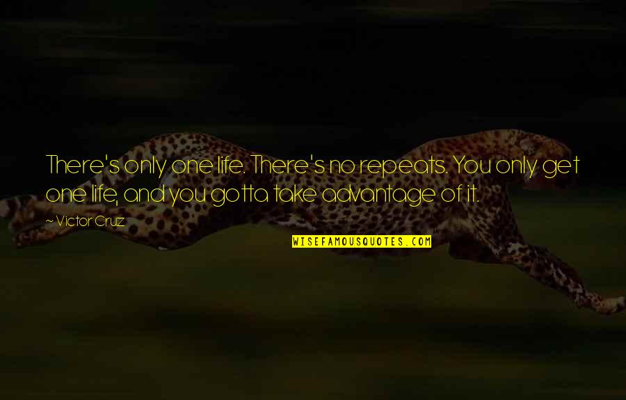 Being Unsure Of Future Quotes By Victor Cruz: There's only one life. There's no repeats. You