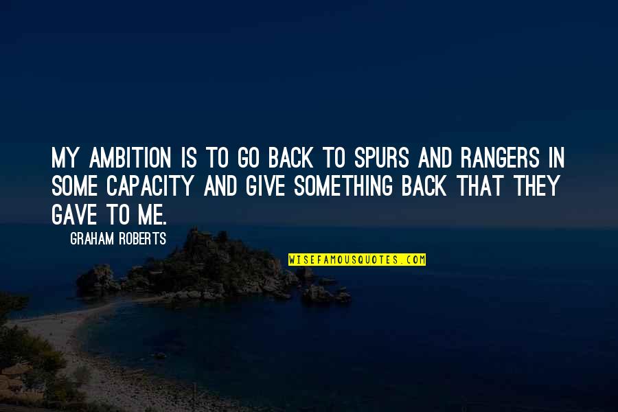 Being Untrue To Yourself Quotes By Graham Roberts: My ambition is to go back to Spurs