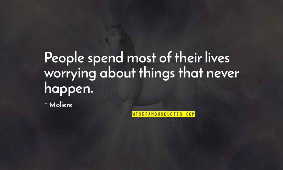 Being Untrustworthy Quotes By Moliere: People spend most of their lives worrying about