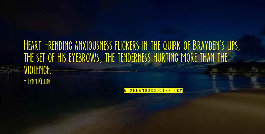 Being Unwelcome Quotes By Lynn Kelling: Heart-rending anxiousness flickers in the quirk of Brayden's