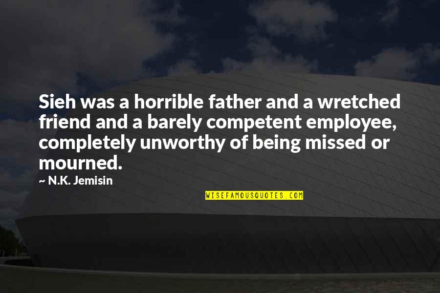 Being Unworthy Quotes By N.K. Jemisin: Sieh was a horrible father and a wretched