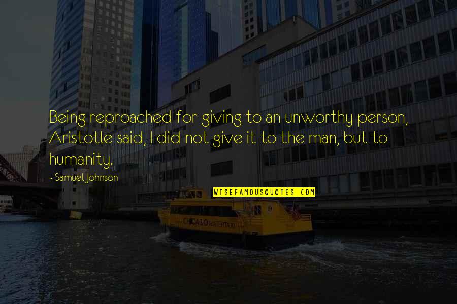 Being Unworthy Quotes By Samuel Johnson: Being reproached for giving to an unworthy person,