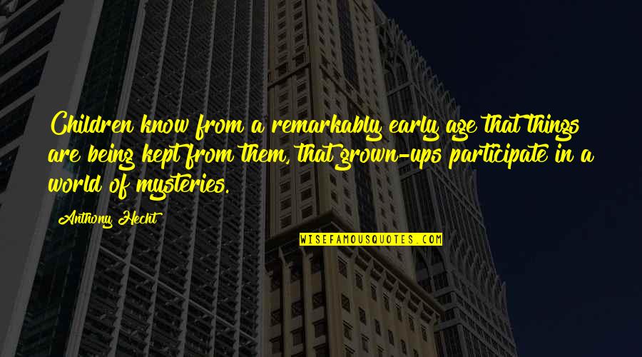 Being Up Early Quotes By Anthony Hecht: Children know from a remarkably early age that