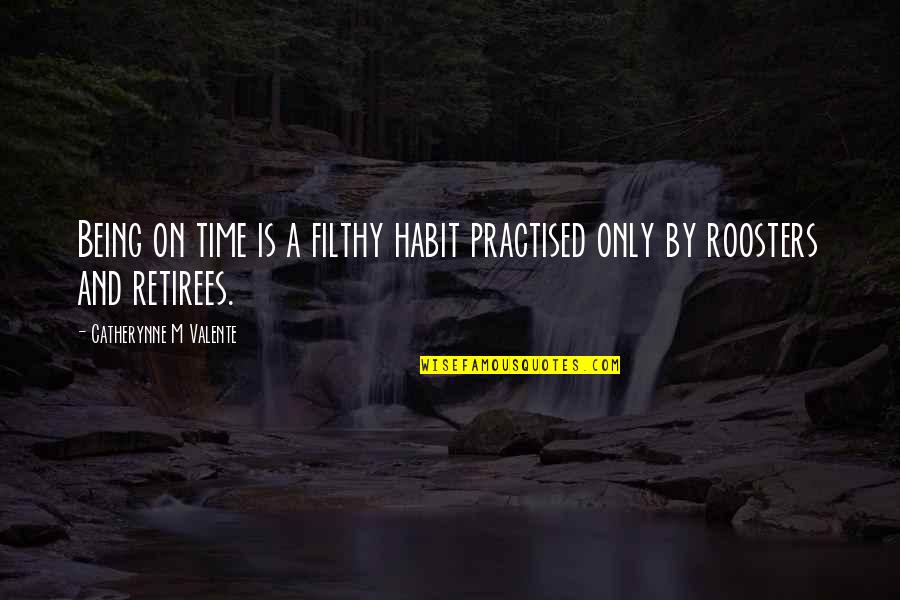 Being Up Early Quotes By Catherynne M Valente: Being on time is a filthy habit practised