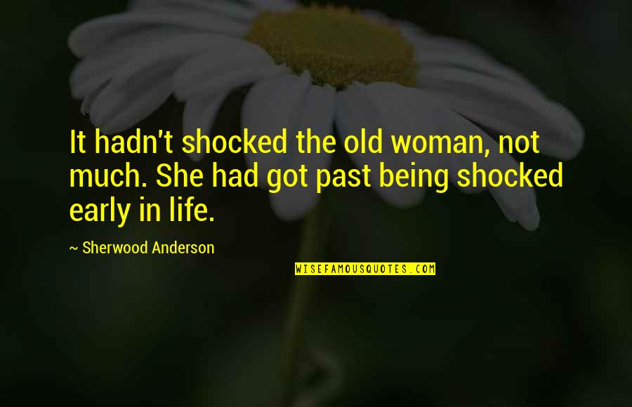 Being Up Early Quotes By Sherwood Anderson: It hadn't shocked the old woman, not much.