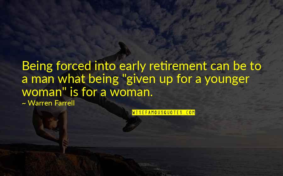 Being Up Early Quotes By Warren Farrell: Being forced into early retirement can be to