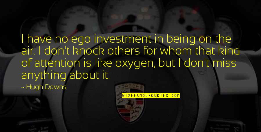 Being Up In The Air Quotes By Hugh Downs: I have no ego investment in being on