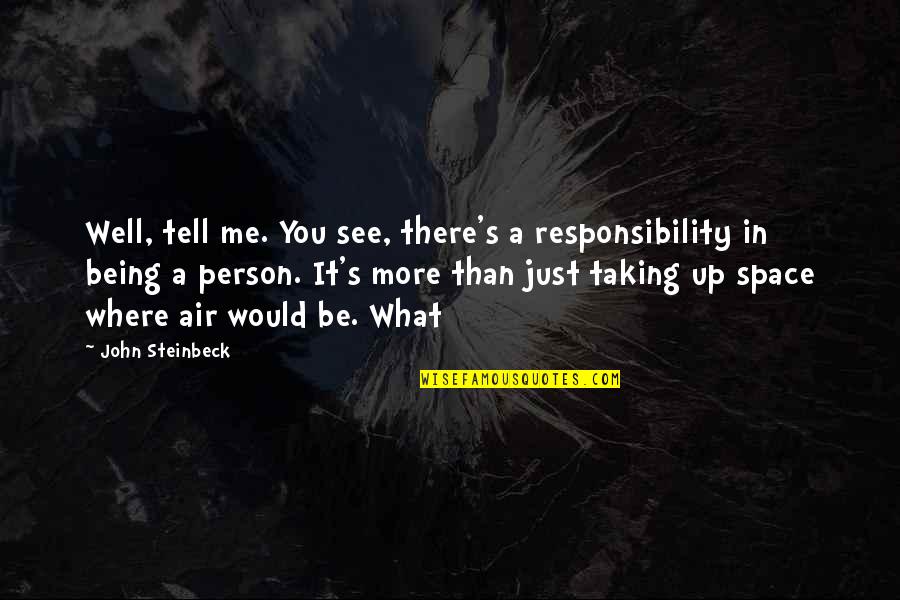 Being Up In The Air Quotes By John Steinbeck: Well, tell me. You see, there's a responsibility