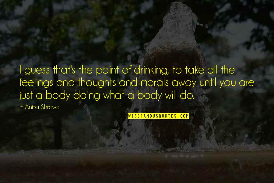 Being Up Late Tumblr Quotes By Anita Shreve: I guess that's the point of drinking, to