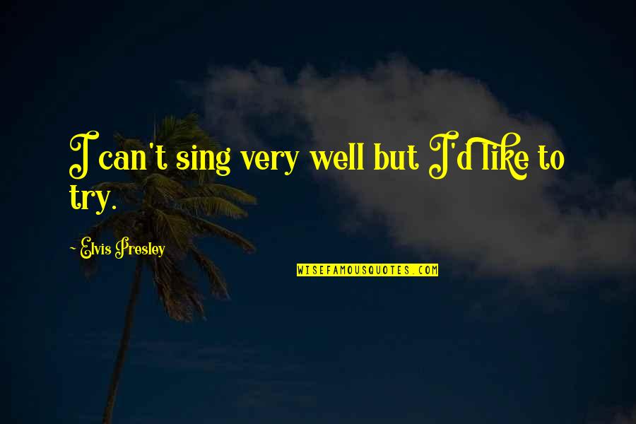 Being Up Late Tumblr Quotes By Elvis Presley: I can't sing very well but I'd like