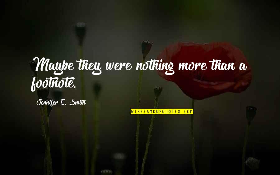 Being Up Late Tumblr Quotes By Jennifer E. Smith: Maybe they were nothing more than a footnote.