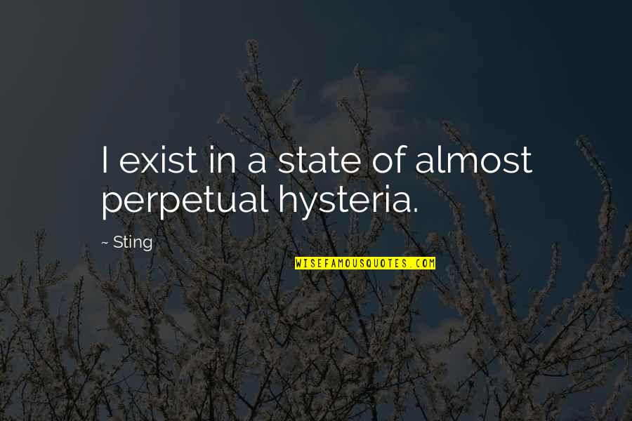 Being Upfront And Honest Quotes By Sting: I exist in a state of almost perpetual