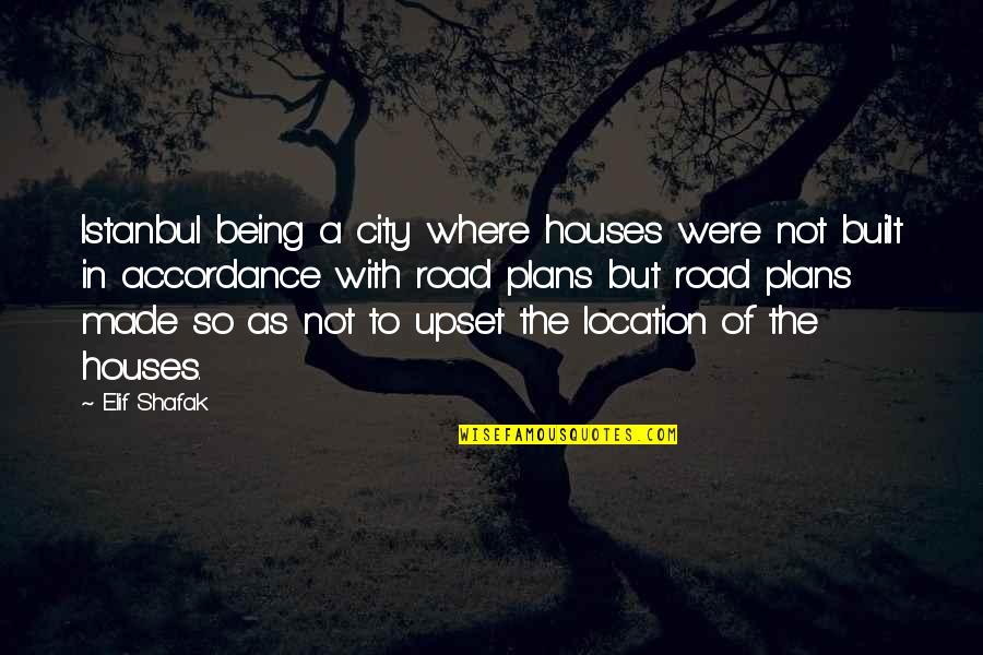 Being Upset Quotes By Elif Shafak: Istanbul being a city where houses were not